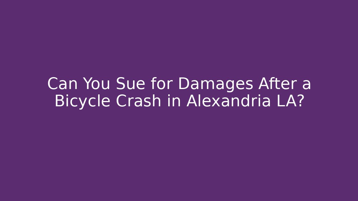 Can You Sue for Damages After a Bicycle Crash in Alexandria LA?