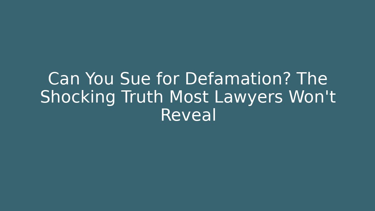 Can You Sue for Defamation? The Shocking Truth Most Lawyers Won't Reveal