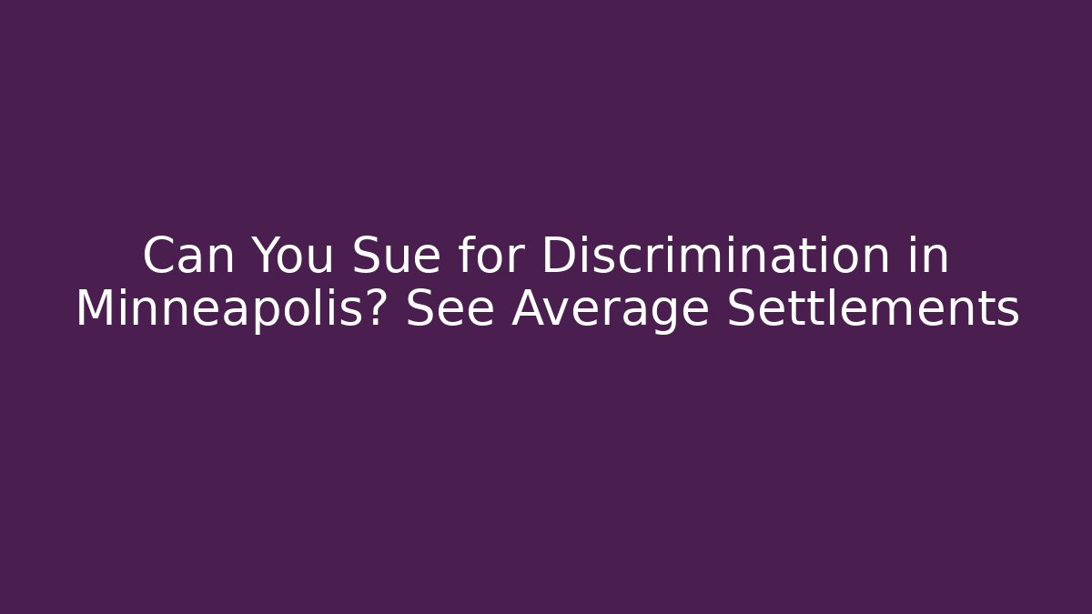 Can You Sue for Discrimination in Minneapolis? See Average Settlements - WealthxGroup