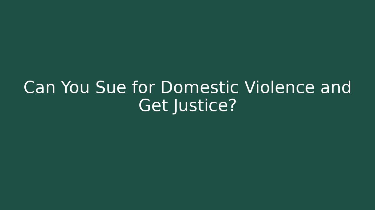 Can You Sue for Domestic Violence and Get Justice?