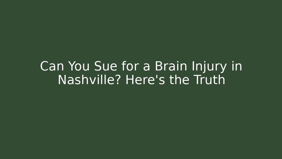Can You Sue for a Brain Injury in Nashville? Here’s the Truth