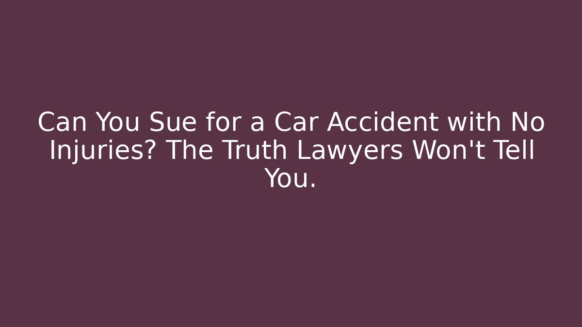 Can You Sue for a Car Accident with No Injuries? The Truth Lawyers Won’t Tell You. - WealthxGroup