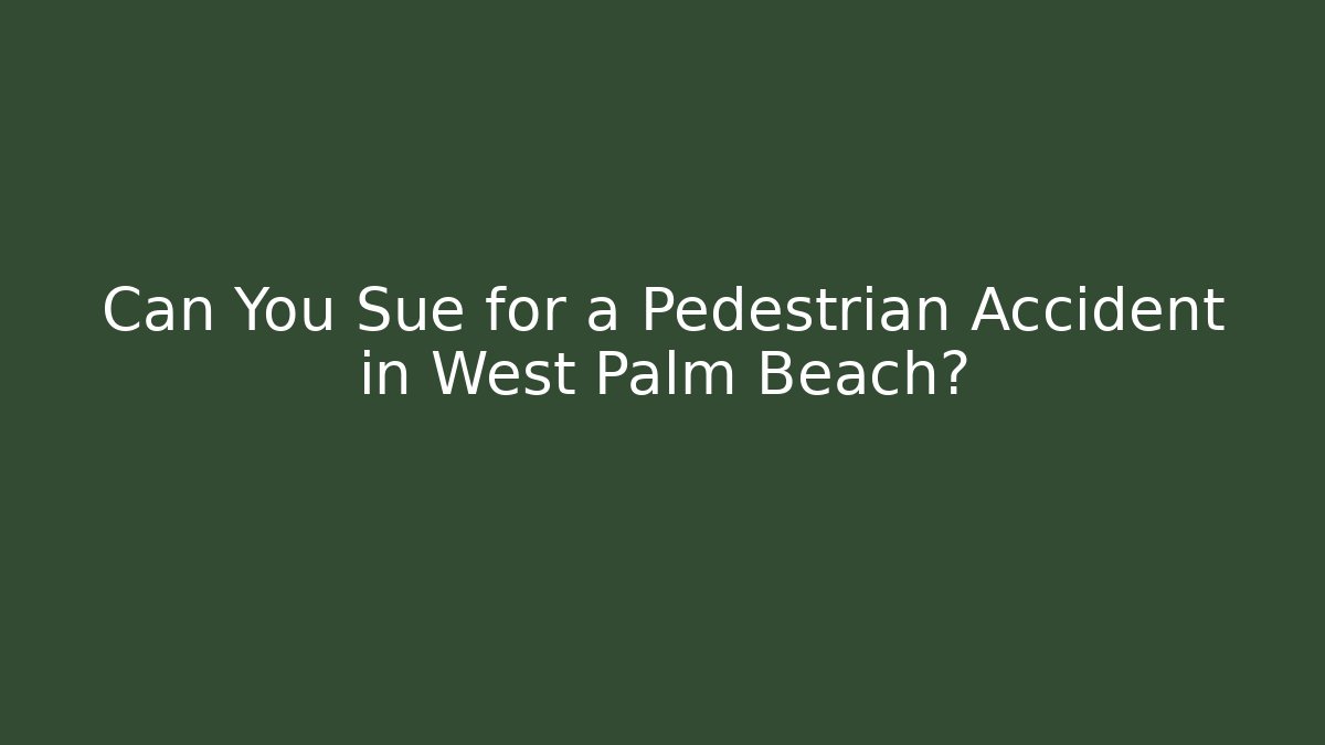 Can You Sue for a Pedestrian Accident in West Palm Beach?