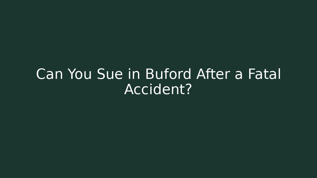 Can You Sue in Buford After a Fatal Accident?