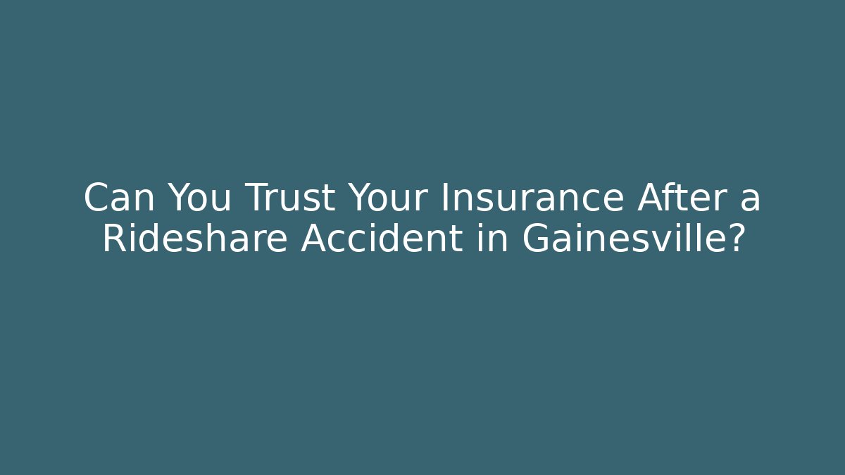 Can You Trust Your Insurance After a Rideshare Accident in Gainesville? - WealthxGroup