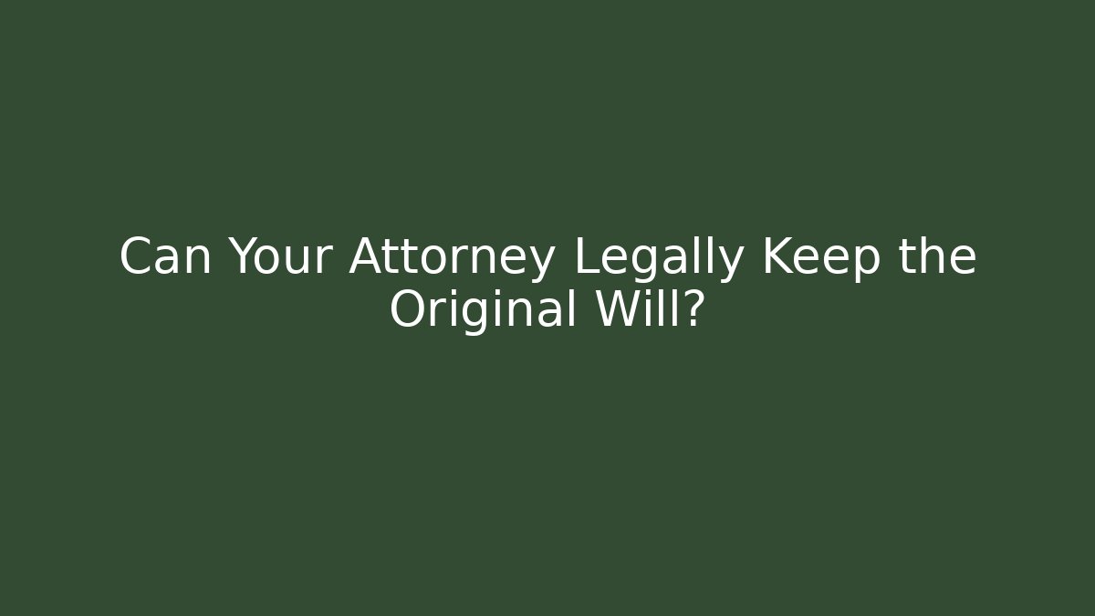 Can Your Attorney Legally Keep the Original Will? - WealthxGroup