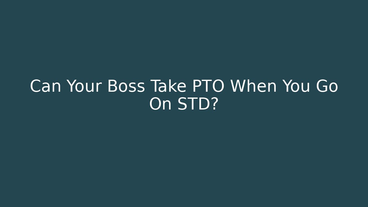 Can Your Boss Take PTO When You Go On STD? - WealthxGroup
