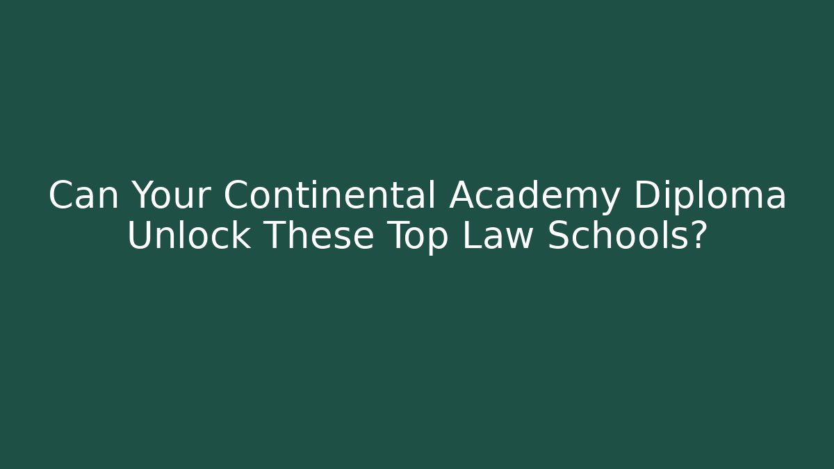 Can Your Continental Academy Diploma Unlock These Top Law Schools?
