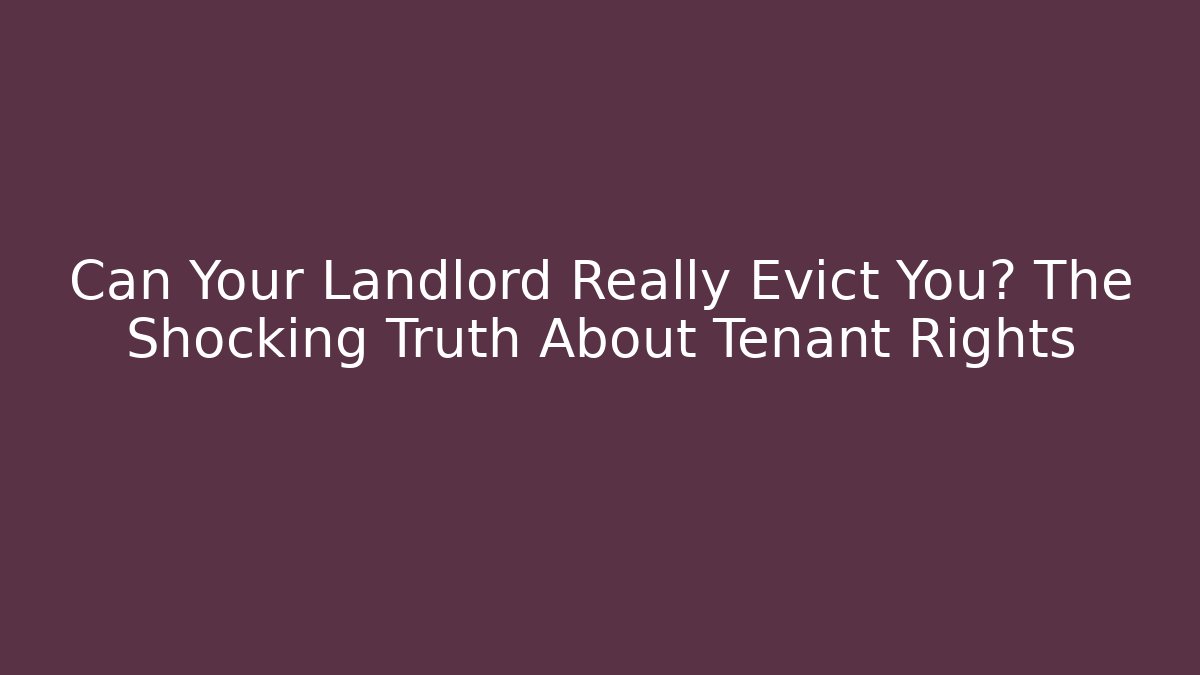Can Your Landlord Really Evict You? The Shocking Truth About Tenant Rights