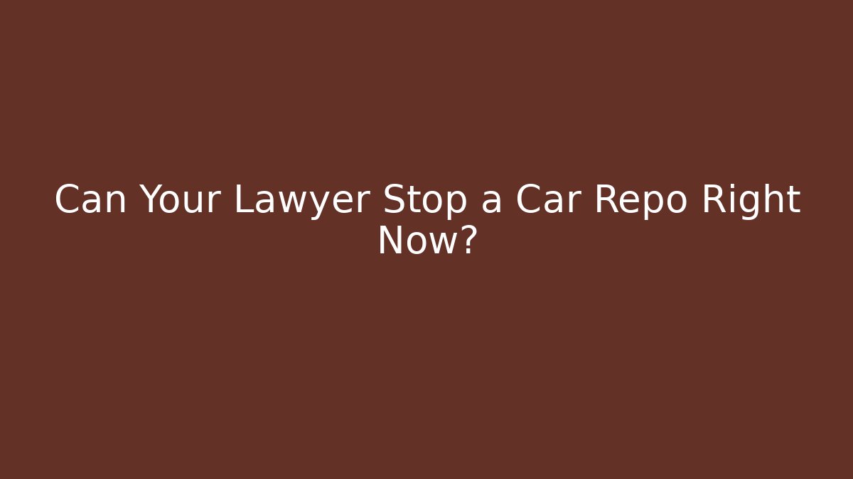 Can Your Lawyer Stop a Car Repo Right Now?
