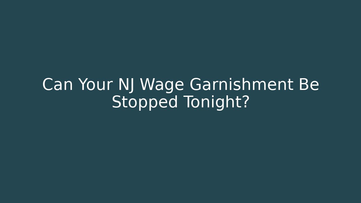 Can Your NJ Wage Garnishment Be Stopped Tonight?