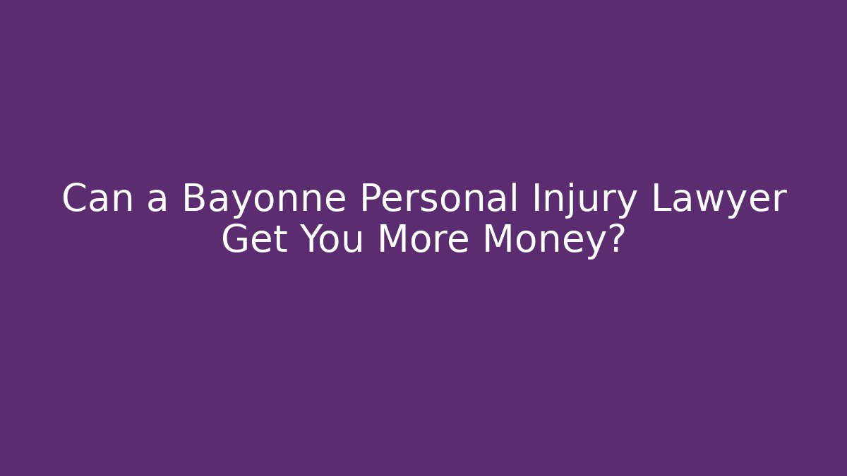 Can a Bayonne Personal Injury Lawyer Get You More Money? - WealthxGroup