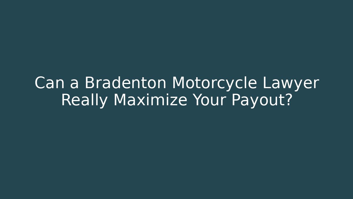 Can a Bradenton Motorcycle Lawyer Really Maximize Your Payout?