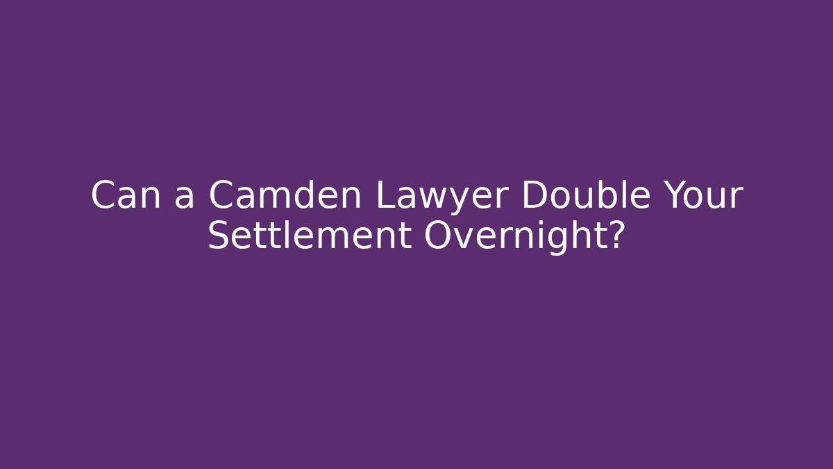 Can a Camden Lawyer Double Your Settlement Overnight? - WealthxGroup