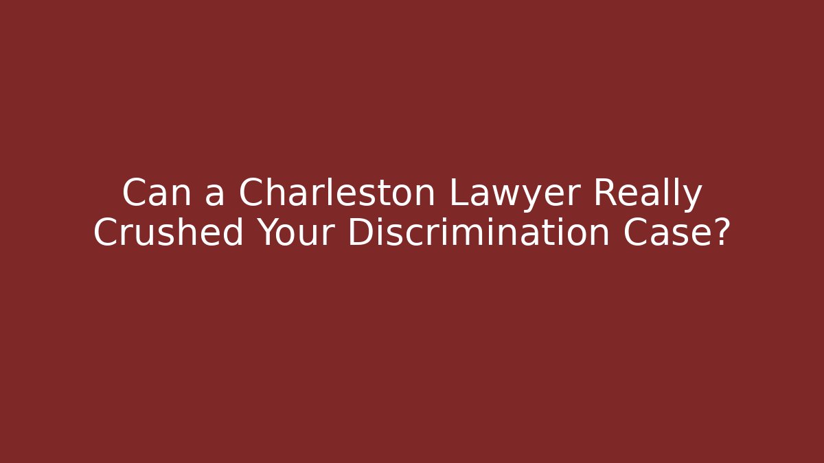 Can a Charleston Lawyer Really Crushed Your Discrimination Case? - WealthxGroup