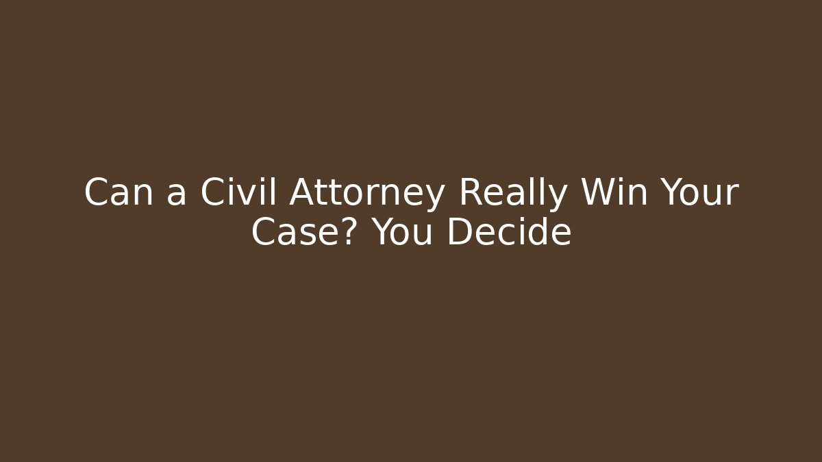 Can a Civil Attorney Really Win Your Case? You Decide - WealthxGroup