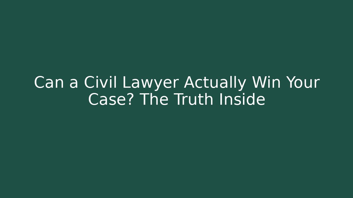 Can a Civil Lawyer Actually Win Your Case? The Truth Inside
