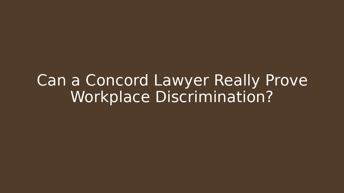 Can a Concord Lawyer Really Prove Workplace Discrimination?