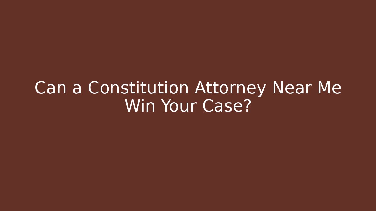 Can a Constitution Attorney Near Me Win Your Case? - WealthxGroup