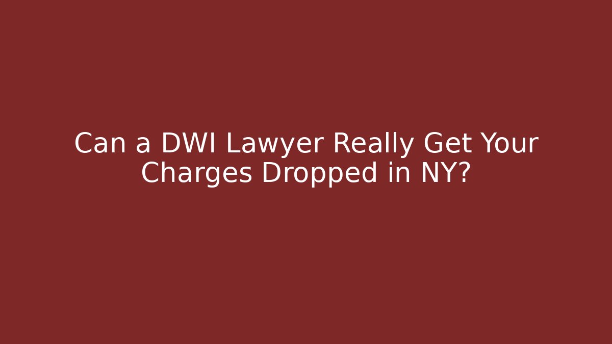 Can a DWI Lawyer Really Get Your Charges Dropped in NY? - WealthxGroup