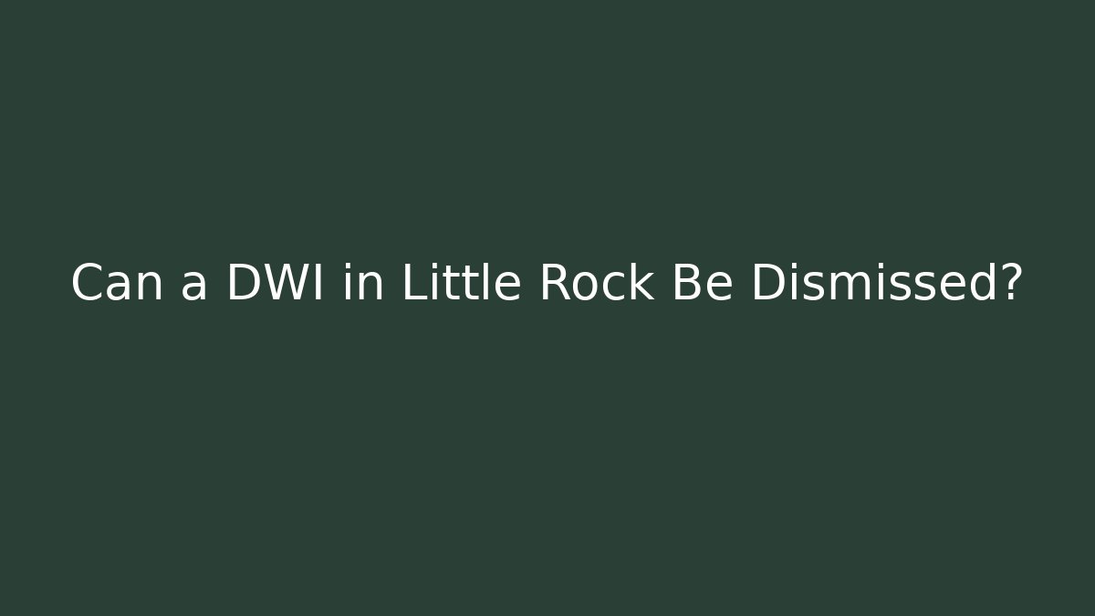 Can a DWI in Little Rock Be Dismissed? - WealthxGroup