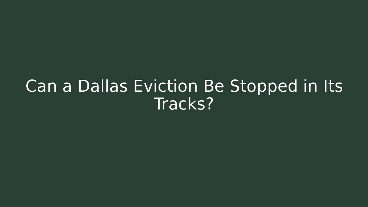 Can a Dallas Eviction Be Stopped in Its Tracks?