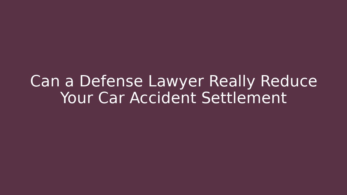 Can a Defense Lawyer Really Reduce Your Car Accident Settlement - WealthxGroup