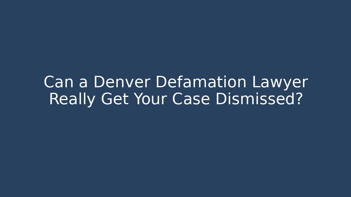 Can a Denver Defamation Lawyer Really Get Your Case Dismissed? - WealthxGroup