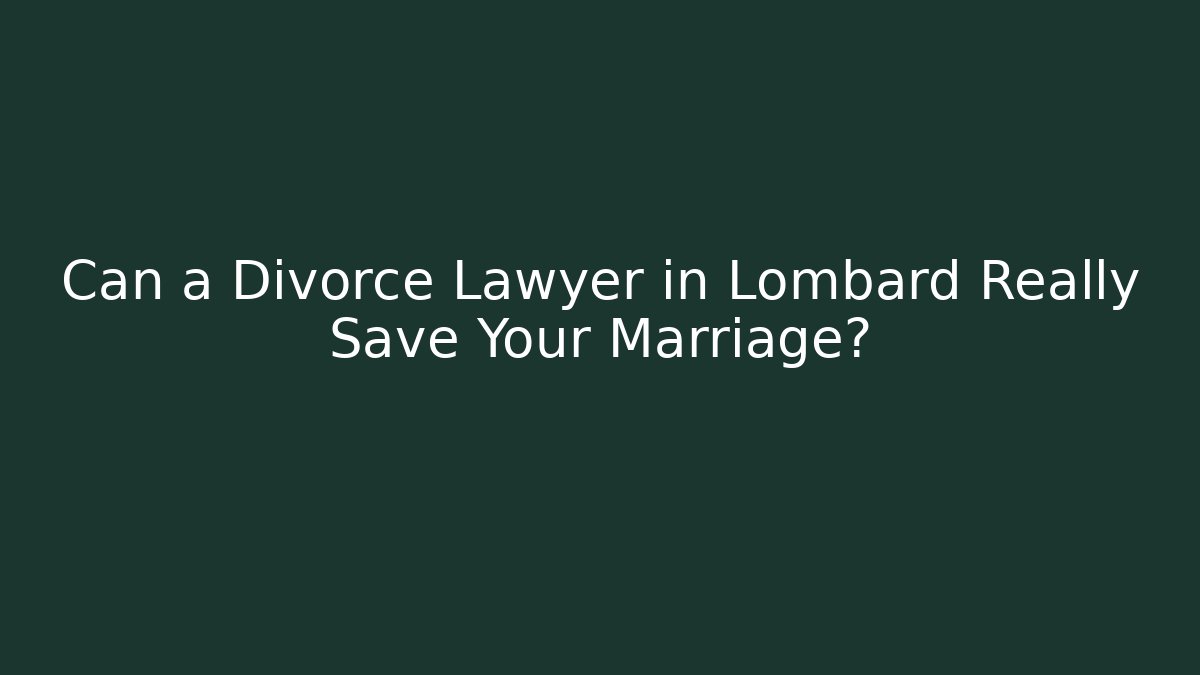 Can a Divorce Lawyer in Lombard Really Save Your Marriage? - WealthxGroup