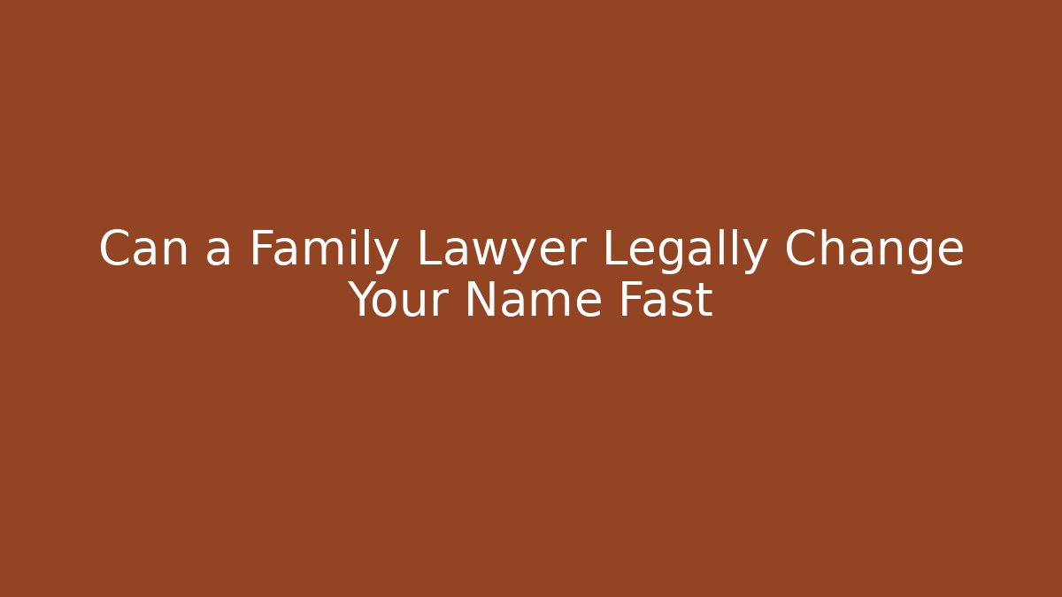 Can a Family Lawyer Legally Change Your Name Fast