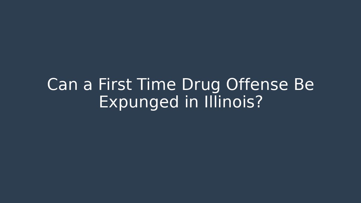 Can a First Time Drug Offense Be Expunged in Illinois?