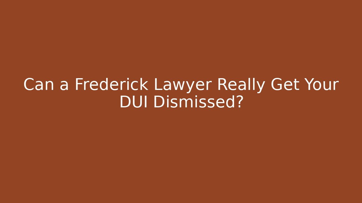 Can a Frederick Lawyer Really Get Your DUI Dismissed? - WealthxGroup
