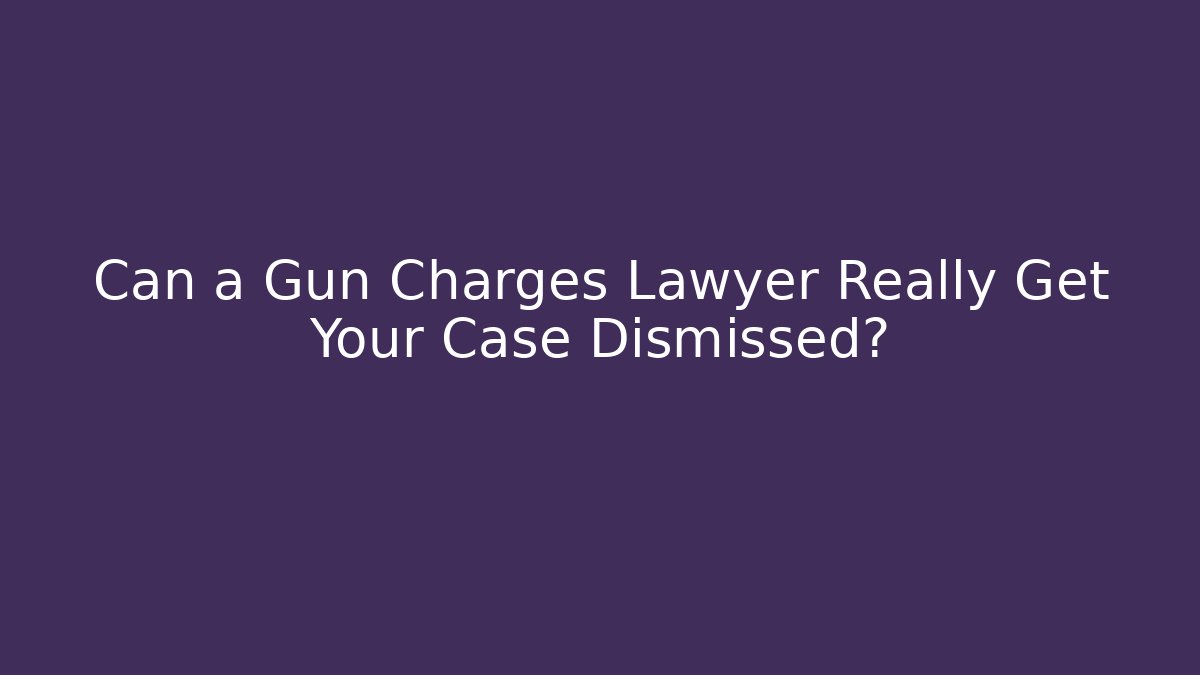 Can a Gun Charges Lawyer Really Get Your Case Dismissed?