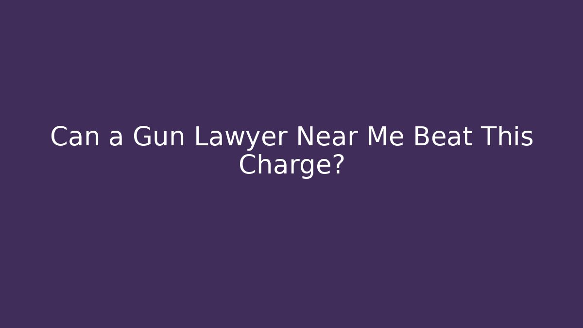Can a Gun Lawyer Near Me Beat This Charge?