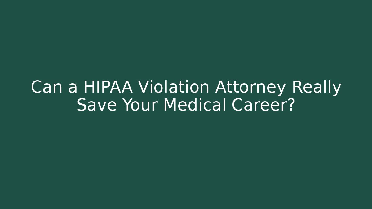 Can a HIPAA Violation Attorney Really Save Your Medical Career? - WealthxGroup