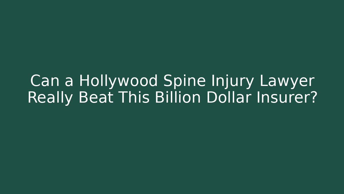 Can a Hollywood Spine Injury Lawyer Really Beat This Billion Dollar Insurer?