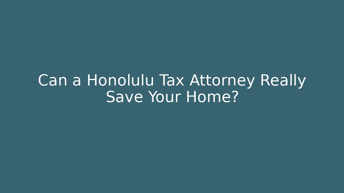 Can a Honolulu Tax Attorney Really Save Your Home? - WealthxGroup