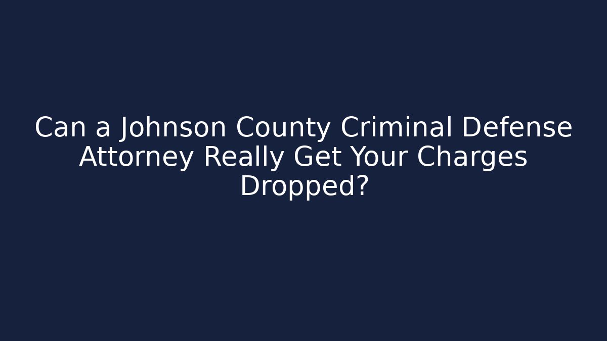 Can a Johnson County Criminal Defense Attorney Really Get Your Charges Dropped? - WealthxGroup