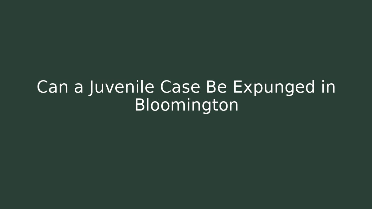 Can a Juvenile Case Be Expunged in Bloomington