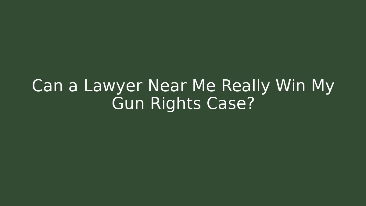 Can a Lawyer Near Me Really Win My Gun Rights Case?