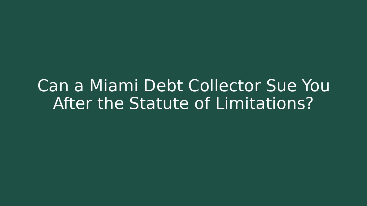 Can a Miami Debt Collector Sue You After the Statute of Limitations?