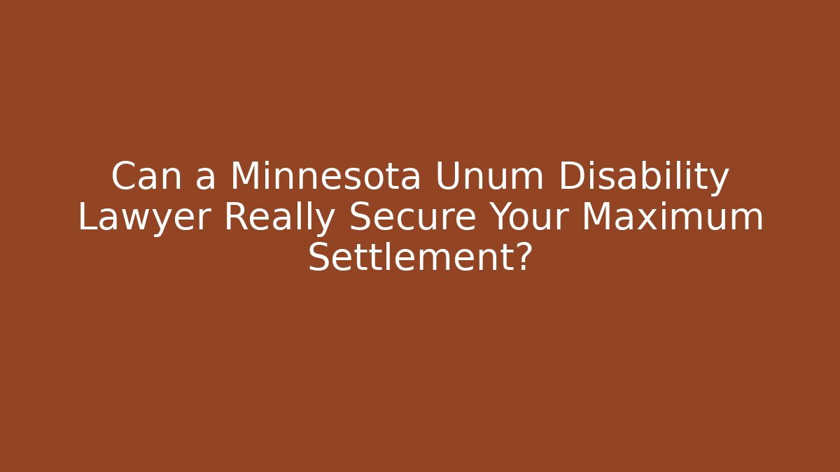 Can a Minnesota Unum Disability Lawyer Really Secure Your Maximum Settlement? - WealthxGroup