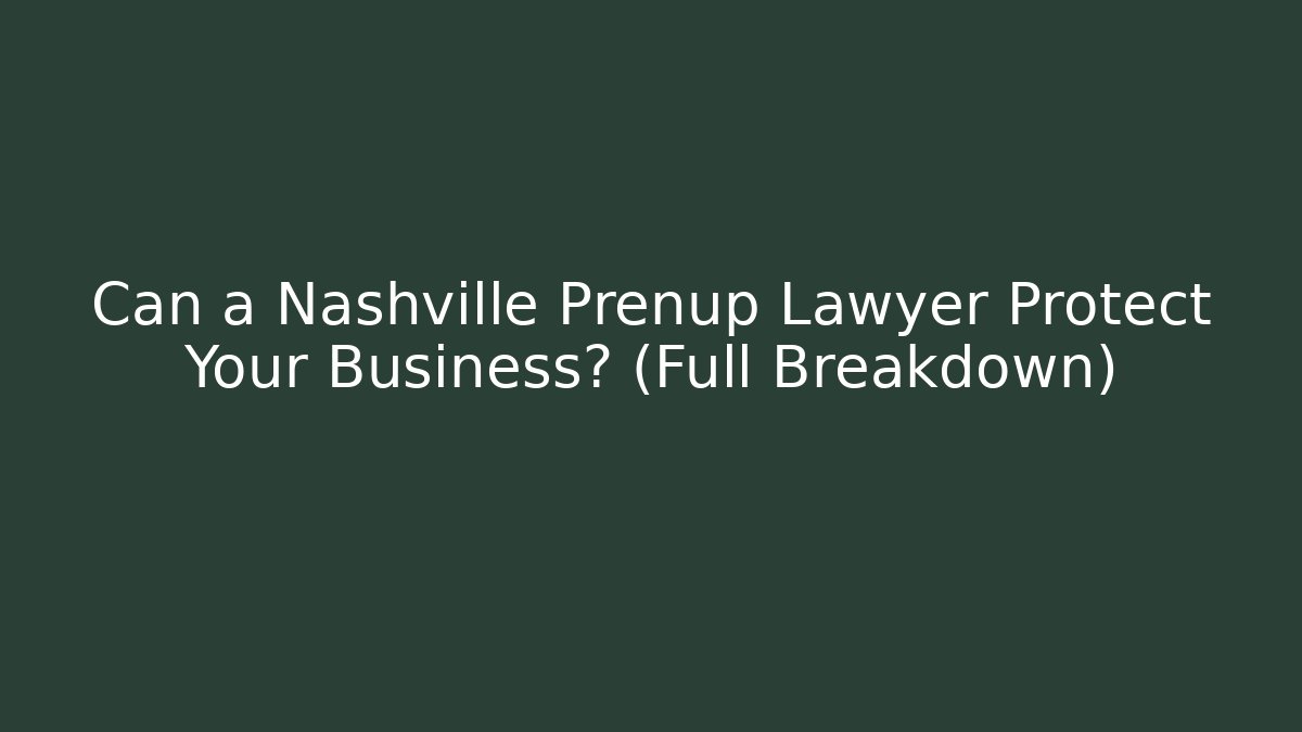 Can a Nashville Prenup Lawyer Protect Your Business? (Full Breakdown)