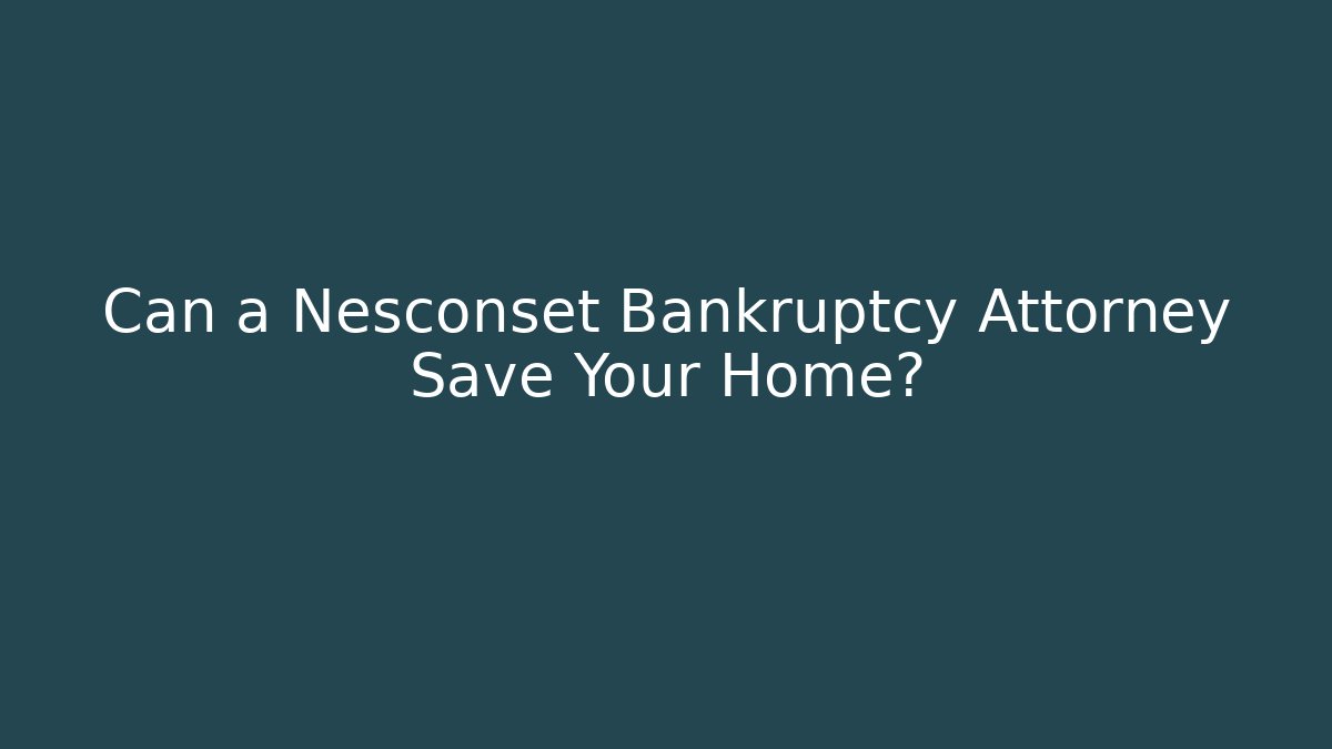 Can a Nesconset Bankruptcy Attorney Save Your Home? - WealthxGroup