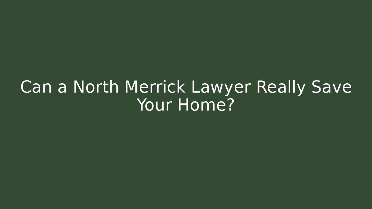 Can a North Merrick Lawyer Really Save Your Home? - WealthxGroup