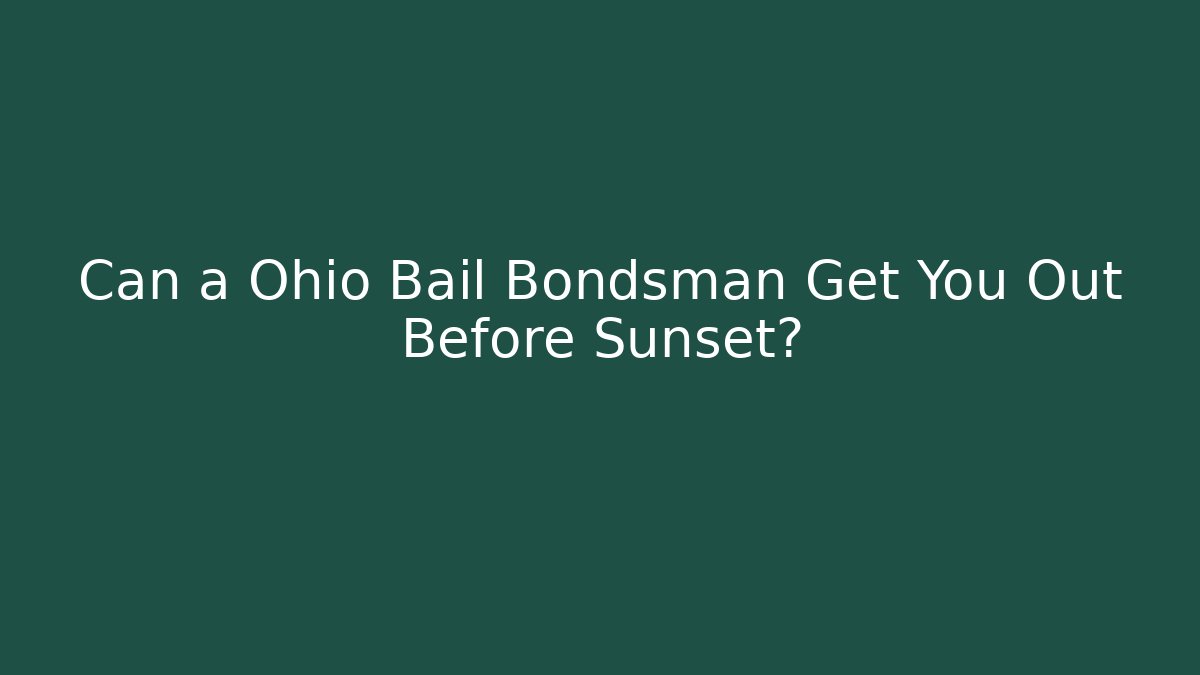 Can a Ohio Bail Bondsman Get You Out Before Sunset? - WealthxGroup