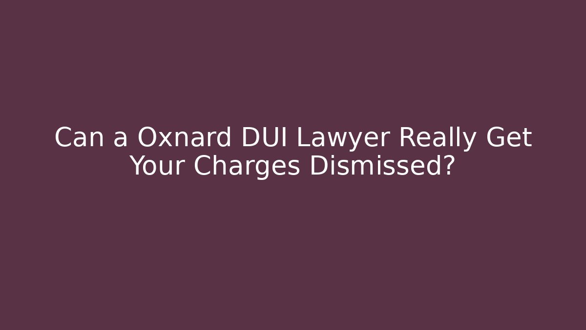 Can a Oxnard DUI Lawyer Really Get Your Charges Dismissed? - WealthxGroup