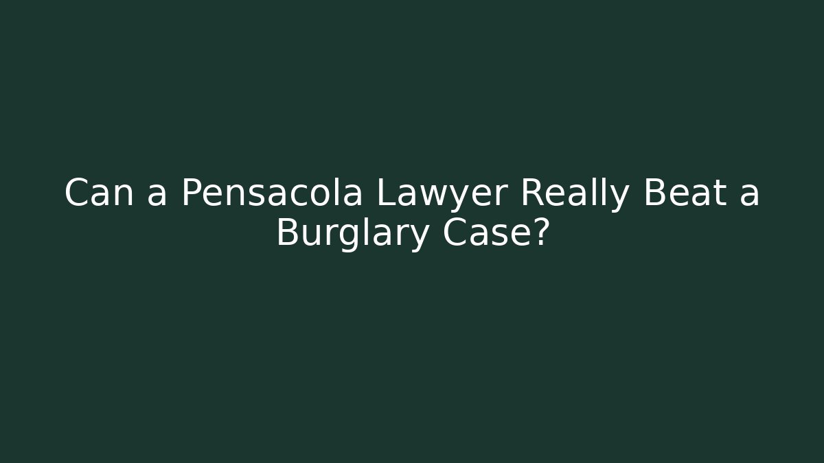 Can a Pensacola Lawyer Really Beat a Burglary Case?