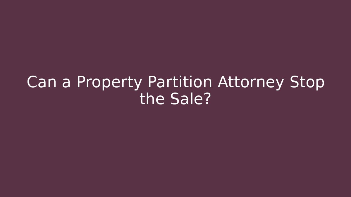 Can a Property Partition Attorney Stop the Sale?