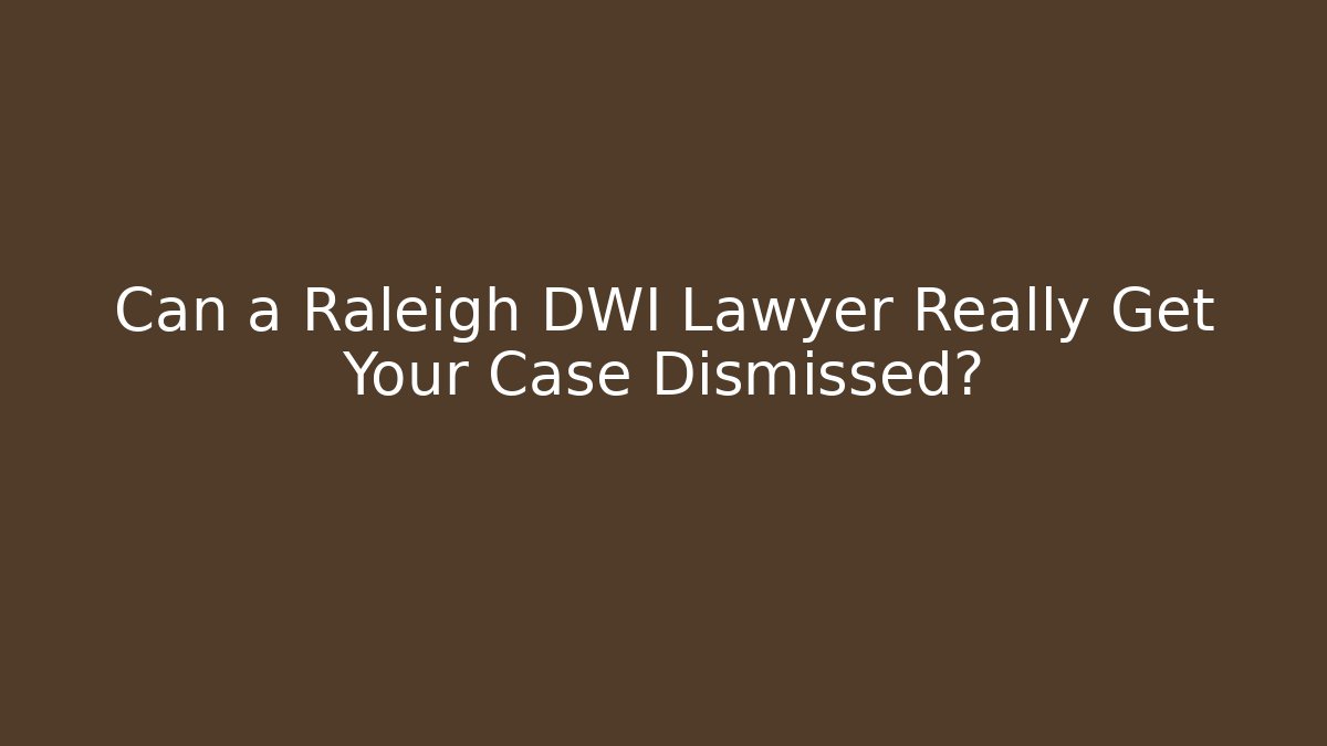 Can a Raleigh DWI Lawyer Really Get Your Case Dismissed? - WealthxGroup